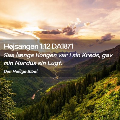 Picture 02 - Højsangen 1:12 DA1871 - Saa længe Kongen var i sin Kreds, gav min Nardus - Bible Verse Picture