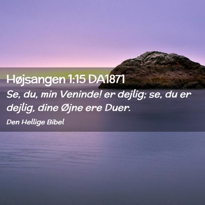 Picture 02 - Højsangen 1:15 DA1871 - Se, du, min Veninde! er dejlig; se, du er dejlig, - Bible Verse Picture