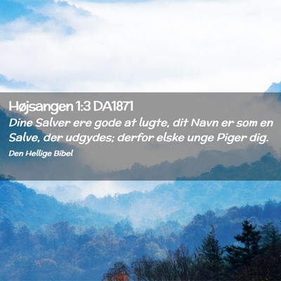 Picture 02 - Højsangen 1:3 DA1871 - Dine Salver ere gode at lugte, dit Navn er som en - Bible Verse Picture