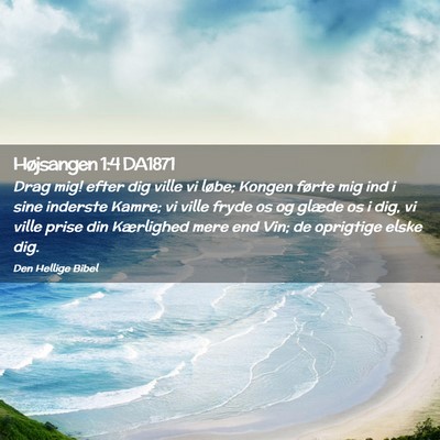 Picture 02 - Højsangen 1:4 DA1871 - Drag mig! efter dig ville vi løbe; Kongen førte - Bible Verse Picture