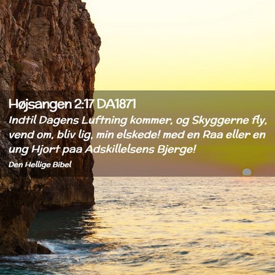 Picture 02 - Højsangen 2:17 DA1871 - Indtil Dagens Luftning kommer, og Skyggerne fly, - Bible Verse Picture
