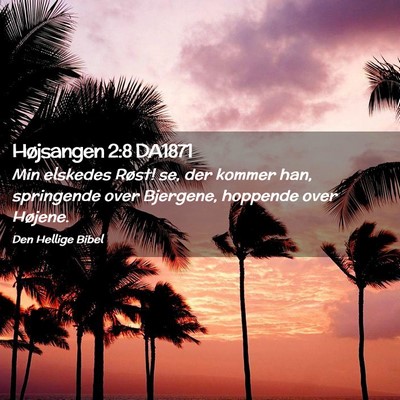 Picture 02 - Højsangen 2:8 DA1871 - Min elskedes Røst! se, der kommer han, - Bible Verse Picture