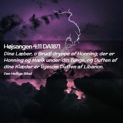Picture 02 - Højsangen 4:11 DA1871 - Dine Læber, o Brud! dryppe af Honning; der er - Bible Verse Picture