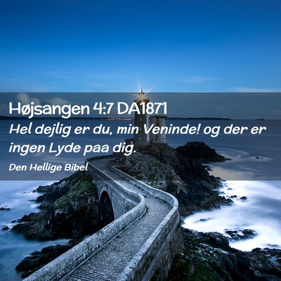 Picture 02 - Højsangen 4:7 DA1871 - Hel dejlig er du, min Veninde! og der er ingen - Bible Verse Picture