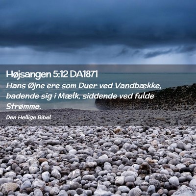 Picture 02 - Højsangen 5:12 DA1871 - Hans Øjne ere som Duer ved Vandbække, badende - Bible Verse Picture