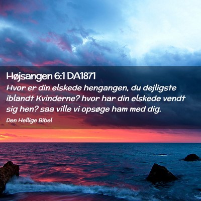 Picture 02 - Højsangen 6:1 DA1871 - Hvor er din elskede hengangen, du dejligste - Bible Verse Picture