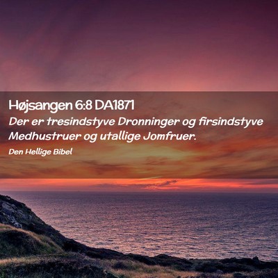 Picture 02 - Højsangen 6:8 DA1871 - Der er tresindstyve Dronninger og firsindstyve - Bible Verse Picture