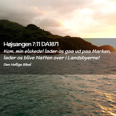 Picture 02 - Højsangen 7:11 DA1871 - Kom, min elskede! lader os gaa ud paa Marken, - Bible Verse Picture