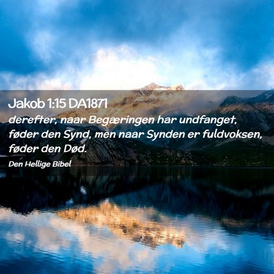 Picture 02 - Jakob 1:15 DA1871 - derefter, naar Begæringen har undfanget, føder - Bible Verse Picture