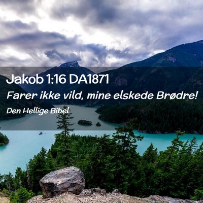 Picture 02 - Jakob 1:16 DA1871 - Farer ikke vild, mine elskede - Bible Verse Picture