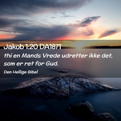 Picture 02 - Jakob 1:20 DA1871 - thi en Mands Vrede udretter ikke det, som er ret - Bible Verse Picture