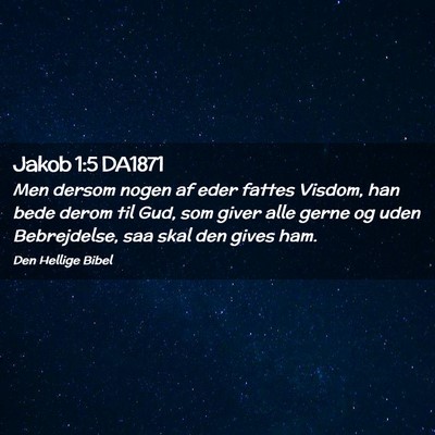 Picture 02 - Jakob 1:5 DA1871 - Men dersom nogen af eder fattes Visdom, han bede - Bible Verse Picture