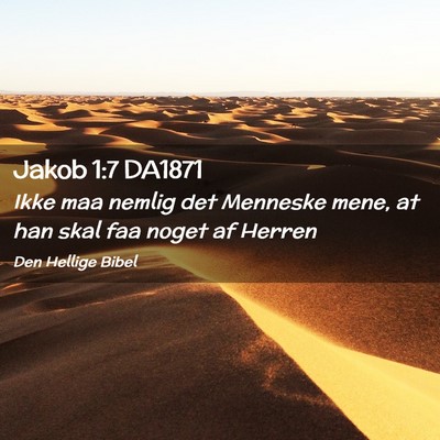 Picture 02 - Jakob 1:7 DA1871 - Ikke maa nemlig det Menneske mene, at han skal - Bible Verse Picture