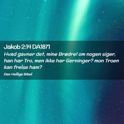 Picture 02 - Jakob 2:14 DA1871 - Hvad gavner det, mine Brødre! om nogen siger, - Bible Verse Picture