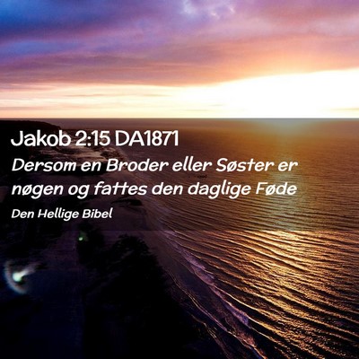 Picture 02 - Jakob 2:15 DA1871 - Dersom en Broder eller Søster er nøgen og - Bible Verse Picture