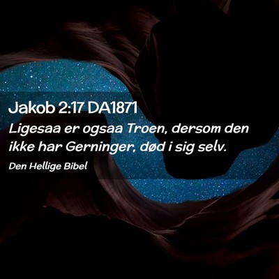Picture 02 - Jakob 2:17 DA1871 - Ligesaa er ogsaa Troen, dersom den ikke har - Bible Verse Picture