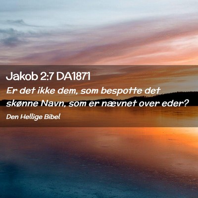 Picture 02 - Jakob 2:7 DA1871 - Er det ikke dem, som bespotte det skønne Navn, - Bible Verse Picture