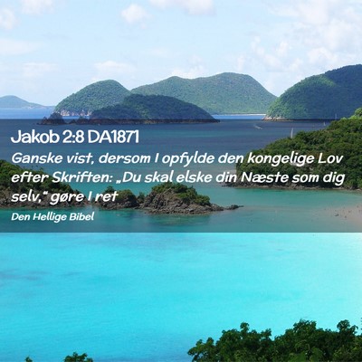Picture 02 - Jakob 2:8 DA1871 - Ganske vist, dersom I opfylde den kongelige Lov - Bible Verse Picture