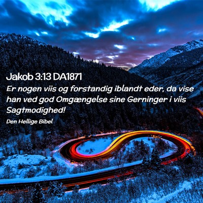 Picture 02 - Jakob 3:13 DA1871 - Er nogen viis og forstandig iblandt eder, da vise - Bible Verse Picture