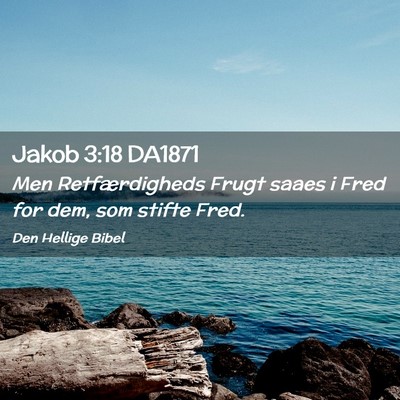 Picture 02 - Jakob 3:18 DA1871 - Men Retfærdigheds Frugt saaes i Fred for dem, - Bible Verse Picture