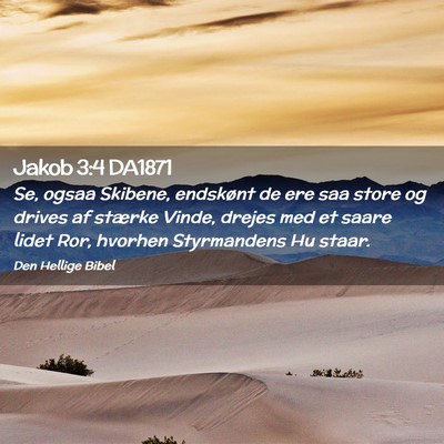 Picture 02 - Jakob 3:4 DA1871 - Se, ogsaa Skibene, endskønt de ere saa store og - Bible Verse Picture