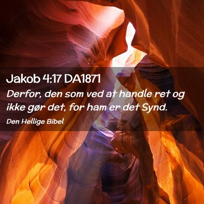 Picture 02 - Jakob 4:17 DA1871 - Derfor, den som ved at handle ret og ikke gør - Bible Verse Picture