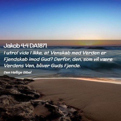Picture 02 - Jakob 4:4 DA1871 - I utro! vide I ikke, at Venskab med Verden er - Bible Verse Picture
