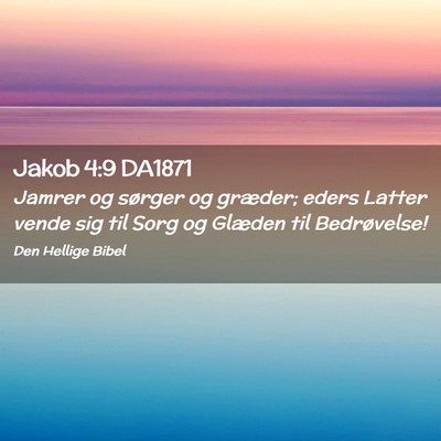 Picture 02 - Jakob 4:9 DA1871 - Jamrer og sørger og græder; eders Latter vende - Bible Verse Picture