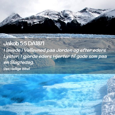 Picture 02 - Jakob 5:5 DA1871 - I levede i Vellevned paa Jorden og efter eders - Bible Verse Picture