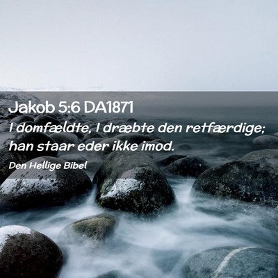 Picture 02 - Jakob 5:6 DA1871 - I domfældte, I dræbte den retfærdige; han - Bible Verse Picture
