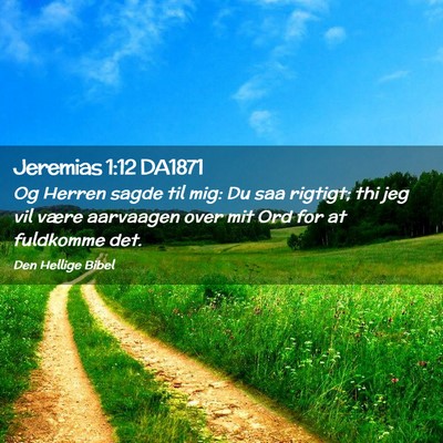 Picture 02 - Jeremias 1:12 DA1871 - Og Herren sagde til mig: Du saa rigtigt; thi jeg - Bible Verse Picture