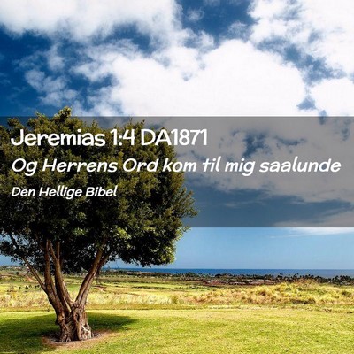 Picture 02 - Jeremias 1:4 DA1871 - Og Herrens Ord kom til mig - Bible Verse Picture
