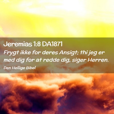 Picture 02 - Jeremias 1:8 DA1871 - Frygt ikke for deres Ansigt; thi jeg er med dig - Bible Verse Picture