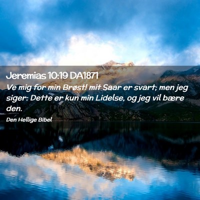 Picture 02 - Jeremias 10:19 DA1871 - Ve mig for min Brøst! mit Saar er svart; men jeg - Bible Verse Picture