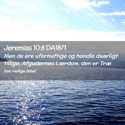 Picture 02 - Jeremias 10:8 DA1871 - Men de ere ufornuftige og handle daarligt - Bible Verse Picture
