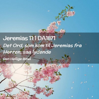 Picture 02 - Jeremias 11:1 DA1871 - Det Ord, som kom til Jeremias fra Herren, saa - Bible Verse Picture