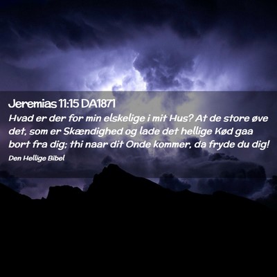 Picture 02 - Jeremias 11:15 DA1871 - Hvad er der for min elskelige i mit Hus? At de - Bible Verse Picture