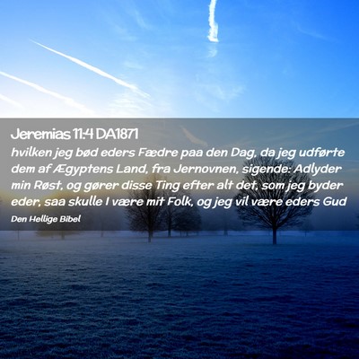 Picture 02 - Jeremias 11:4 DA1871 - hvilken jeg bød eders Fædre paa den Dag, da jeg - Bible Verse Picture