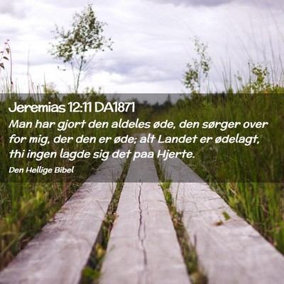 Picture 02 - Jeremias 12:11 DA1871 - Man har gjort den aldeles øde, den sørger over - Bible Verse Picture