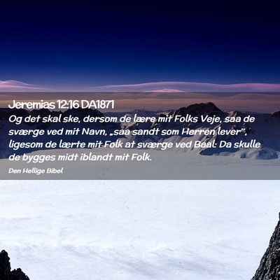 Picture 02 - Jeremias 12:16 DA1871 - Og det skal ske, dersom de lære mit Folks Veje, - Bible Verse Picture