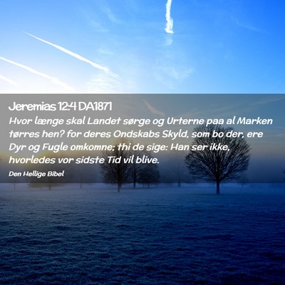 Picture 02 - Jeremias 12:4 DA1871 - Hvor længe skal Landet sørge og Urterne paa al - Bible Verse Picture
