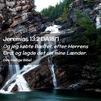 Picture 02 - Jeremias 13:2 DA1871 - Og jeg købte Bæltet, efter Herrens Ord, og - Bible Verse Picture