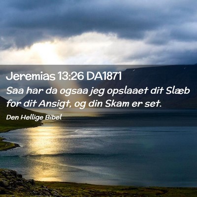 Picture 02 - Jeremias 13:26 DA1871 - Saa har da ogsaa jeg opslaaet dit Slæb for dit - Bible Verse Picture