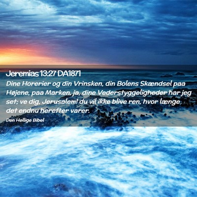 Picture 02 - Jeremias 13:27 DA1871 - Dine Horerier og din Vrinsken, din Bolens - Bible Verse Picture