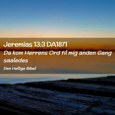 Picture 02 - Jeremias 13:3 DA1871 - Da kom Herrens Ord til mig anden Gang - Bible Verse Picture