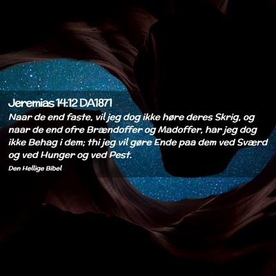 Picture 02 - Jeremias 14:12 DA1871 - Naar de end faste, vil jeg dog ikke høre deres - Bible Verse Picture