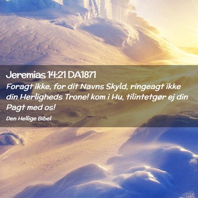 Picture 02 - Jeremias 14:21 DA1871 - Foragt ikke, for dit Navns Skyld, ringeagt ikke - Bible Verse Picture