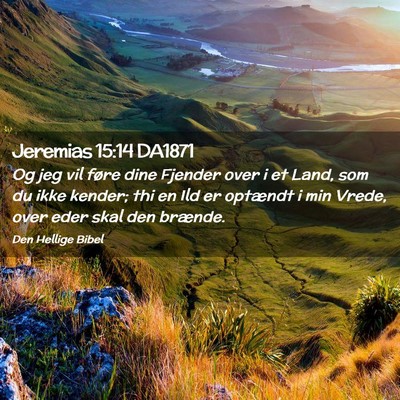 Picture 02 - Jeremias 15:14 DA1871 - Og jeg vil føre dine Fjender over i et Land, som - Bible Verse Picture