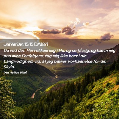 Picture 02 - Jeremias 15:15 DA1871 - Du ved det, Herre! kom mig i Hu, og se til mig, - Bible Verse Picture