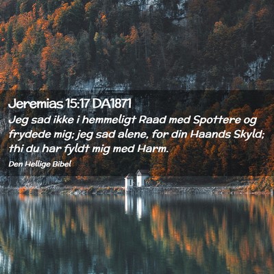 Picture 02 - Jeremias 15:17 DA1871 - Jeg sad ikke i hemmeligt Raad med Spottere og - Bible Verse Picture